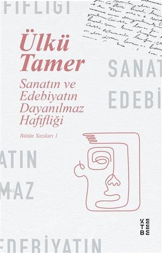 Sanatın ve Edebiyatın Dayanılmaz Hafifliği; Ülkü Tamer