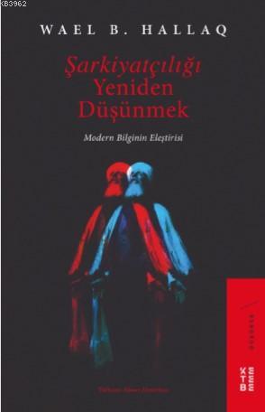 Şarkiyatçılığı Yeniden Düşünmek; Modern Bilginin Eleştirisi