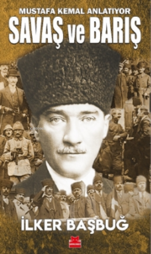 Savaş ve Barış;Mustafa Kemal Anlatıyor