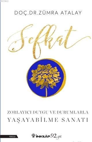 Şefkat; Zorlayıcı Duygu ve Durumlarla Yaşayabilme Sanatı