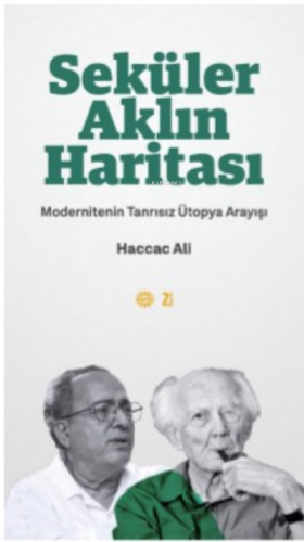 Seküler Aklın Haritası ;Modernitenin Tanrısız Ütopya Arayışı