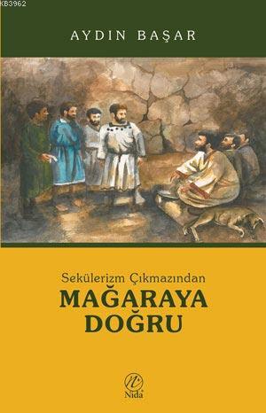 Sekülerizm Çıkmazından Mağaraya Doğru