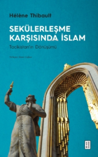 Sekülerleşme Karşısında İslam;Tacikistan'ın Dönüşümü