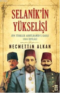 Selanik'in Yükselişi; Jön Türkler Andülhamid'e Karşı