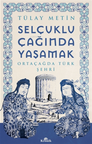 Selçuklu Çağında Yaşamak;Ortaçağda Türk Şehri