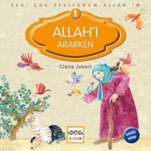 Seni Çok Seviyorum Allah'ım; Allah'ı Ararken