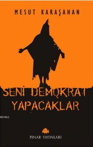 Seni Demokrat Yapacaklar