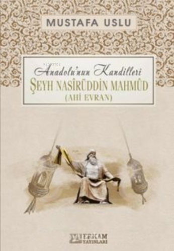 Şeyh Nasîrüddin Mahmûd (Ahi Evran) / Anadolu'nun Kandilleri