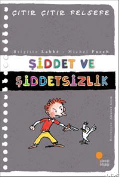 Şiddet ve Şiddetsizlik; Çıtır Çıtır Felsefe 22