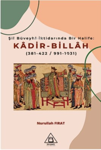 Şiî Büveyhî İk darında Bir Halife: Kadir-Billah