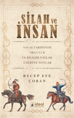 Silah ve İnsan ;Savaş Tarihinde Okçuluk ve Bileşik Yaylar Üzerine Notl