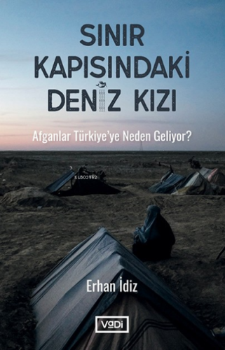 Sınır Kapısındaki Deniz Kızı;Afganlar Türkiye'ye Neden Geliyor ?