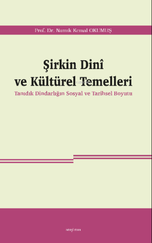 Şirkin Dinî ve Kültürel Temelleri;Tanıdık Dindarlığın Sosyal ve Tarihs