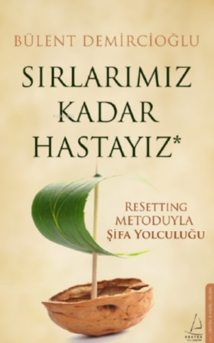 Sırlarımız Kadar Hastayız;ReSetting Metoduyla Şifa Yolculuğu