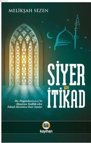 Siyer ve İtikad; Hz. Peygamberin Hayatına Taalluk Eden İtikadi Meselel