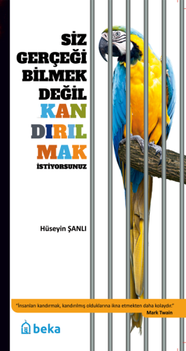 Siz Gerçeği Bilmek Değil Kandırılmak İstiyorsunuz