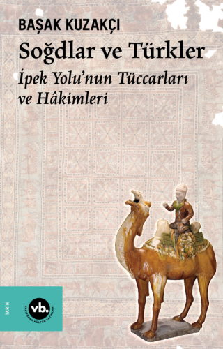 Soğdlar ve Türkler ;İpek Yolu'nun Tüccarları ve Hâkimleri