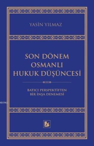 Son Dönem Osmanlı Hukuk Düşüncesi; Batıcı Perspektiften Bir İnşa Denem