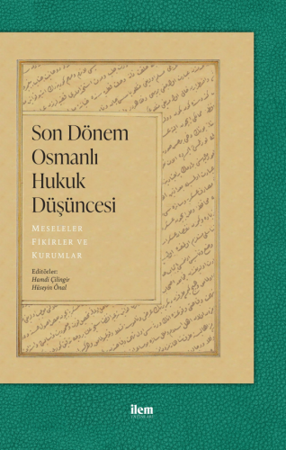 Son Dönem Osmanlı Hukuk Düşüncesi - Meseleler, Fikirler ve Kurumlar