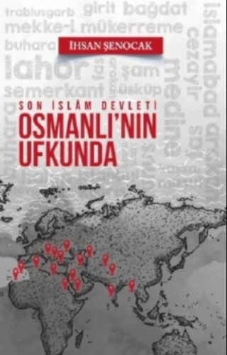 Son İslam Devleti Osmanlı'nın Ufkunda