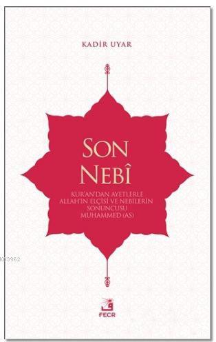 Son Nebi; Kur'an'dan Ayetlerle Allah'ın Elçisi ve Nebilerin Sonuncusu 