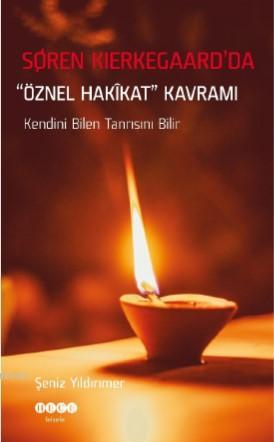 Soren Kierkegaard'da "Öznel Hakikat" Kavramı; Kendini Bilen Tanrısını 