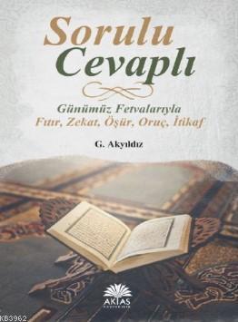 Sorulu Cevaplı Günümüz Fetvalarıyla; Fıtır - Zekat - Öşür - Oruç - İti