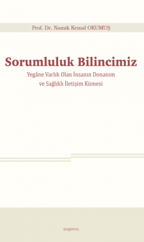 Sorumluluk Bilincimiz;Yegâne Varlık Olan İnsanın Donanım ve Sağlıklı İ