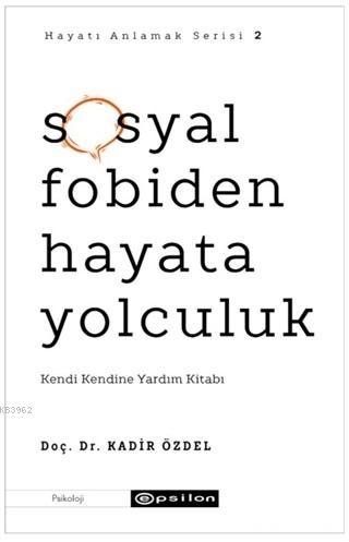 Sosyal Fobiden Hayata Yolculuk; Kendi Kendine Yardım Kitabı