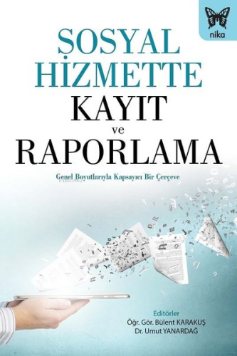 Sosyal Hizmette Kayıt ve Raporlama ;Genel Boyutlarıyla Kapsayıcı Bir Ç