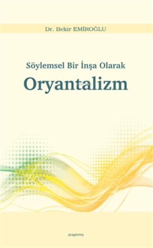 Söylemsel Bir İnşa Olarak Oryantalizm