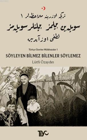 Söyleyen Bilmez Bilenler Söylemez; Türkçe Üzerine Mülahazalar I