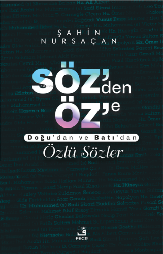 Söz'den Öz'e;Doğu'dan ve Batı'dan Özlü Sözler