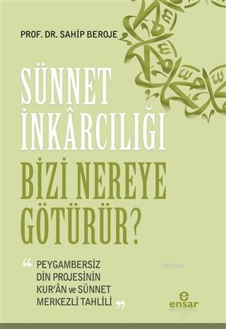 Sünnet İnkârcılığı Bizi Nereye Götürür?; Peygambersiz Din Projesinin K