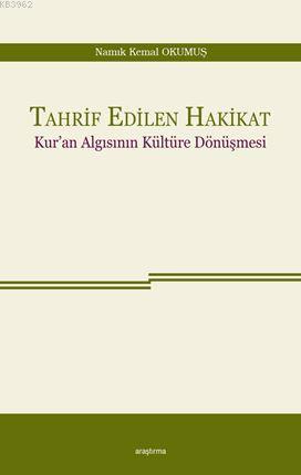 Tahrif Edilen Hakikat; Kur'an Algısının Kültüre Dönüşmesi