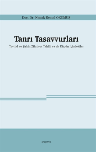 Tanrı Tasavvurları;Tevhid ve Şirkin Zihniyet Tahlili ya da Küpün İçind