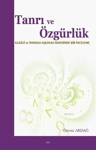 Tanrı ve Özgürlük; Gazali ve Thomas Aquinas Ekseninde Bir İnceleme