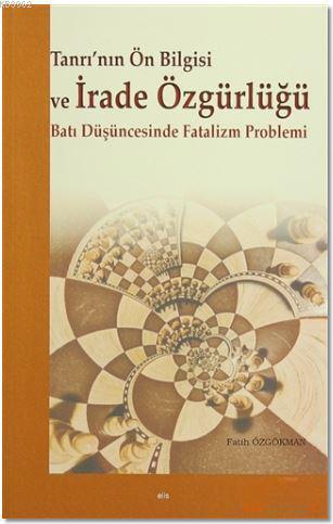 Tanrı'nın Ön Bilgisi ve İrade Özgürlüğü; Batı Düşüncesinde Fatalizm Pr