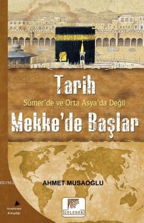 Tarih Sümer'de ve Orta Asya'da Değil Mekke'de Başlar