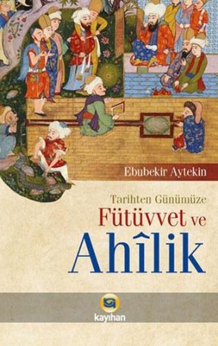 Tarihten Günümüze Fütüvvet ve Ahilik