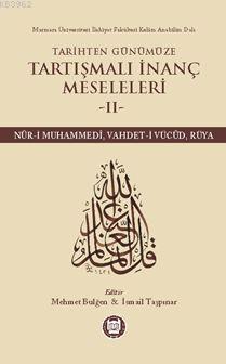 Tarihten Günümüze Tartışmalı İnanç Meseleleri II; (Nûr-I Muhammedî, Va