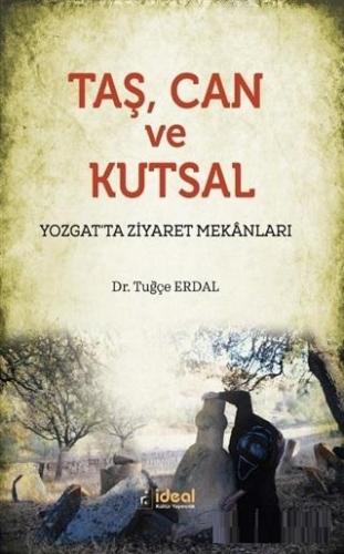 Taş Can ve Kutsal; Yozgat'ta Ziyaret Mekanları