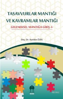 Tasavvurlar Mantığı ve Kavramlar Mantığı; Geleneksel Mantığa Giriş - 1