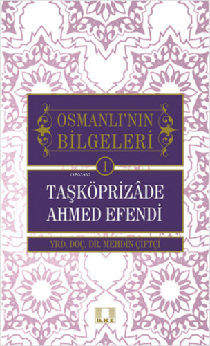 Taşköprizade Ahmed Efendi - Osmanlı'nın Bilgeleri 1