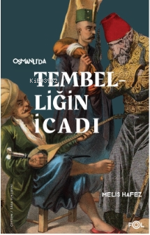 Tembelliğin İcadı –Geç Osmanlı'da Verimlilik Kültürü–