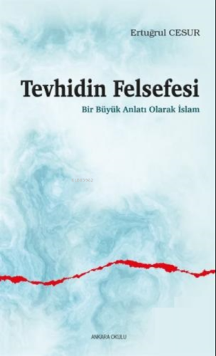 Tevhidin Felsefesi;Bir Büyük Anlatı Olarak İslam