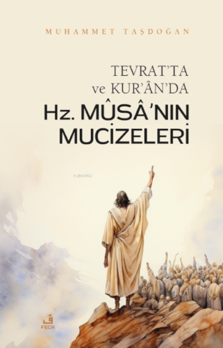 Tevrat'ta ve Kur'ân'da Hz. Mûsâ'nın Mûcizeleri