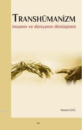 Transhümanizm; İnsanın ve Dünyanın Dönüşümü