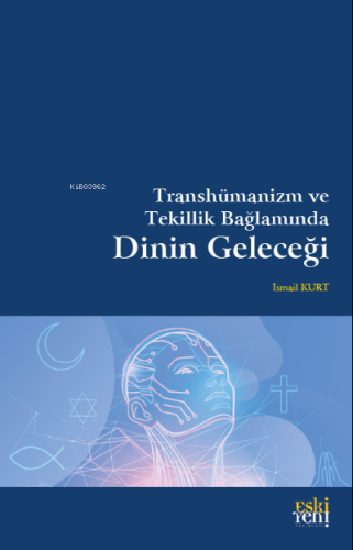 Transhümanizm ve Tekillik Bağlamında Dinin Geleceği