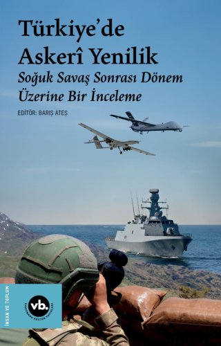 Türkiye'de Askerî Yenilik ;Soğuk Savaş Sonrası Dönem Üzerine Bir İncel